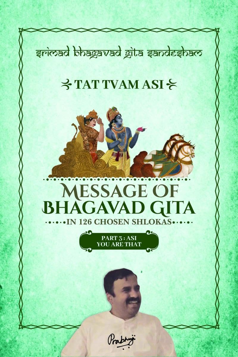 Part 3  Srimad Bhagavad Gita Sandesham  TAT TVAM ASI : ASI  You are THAT