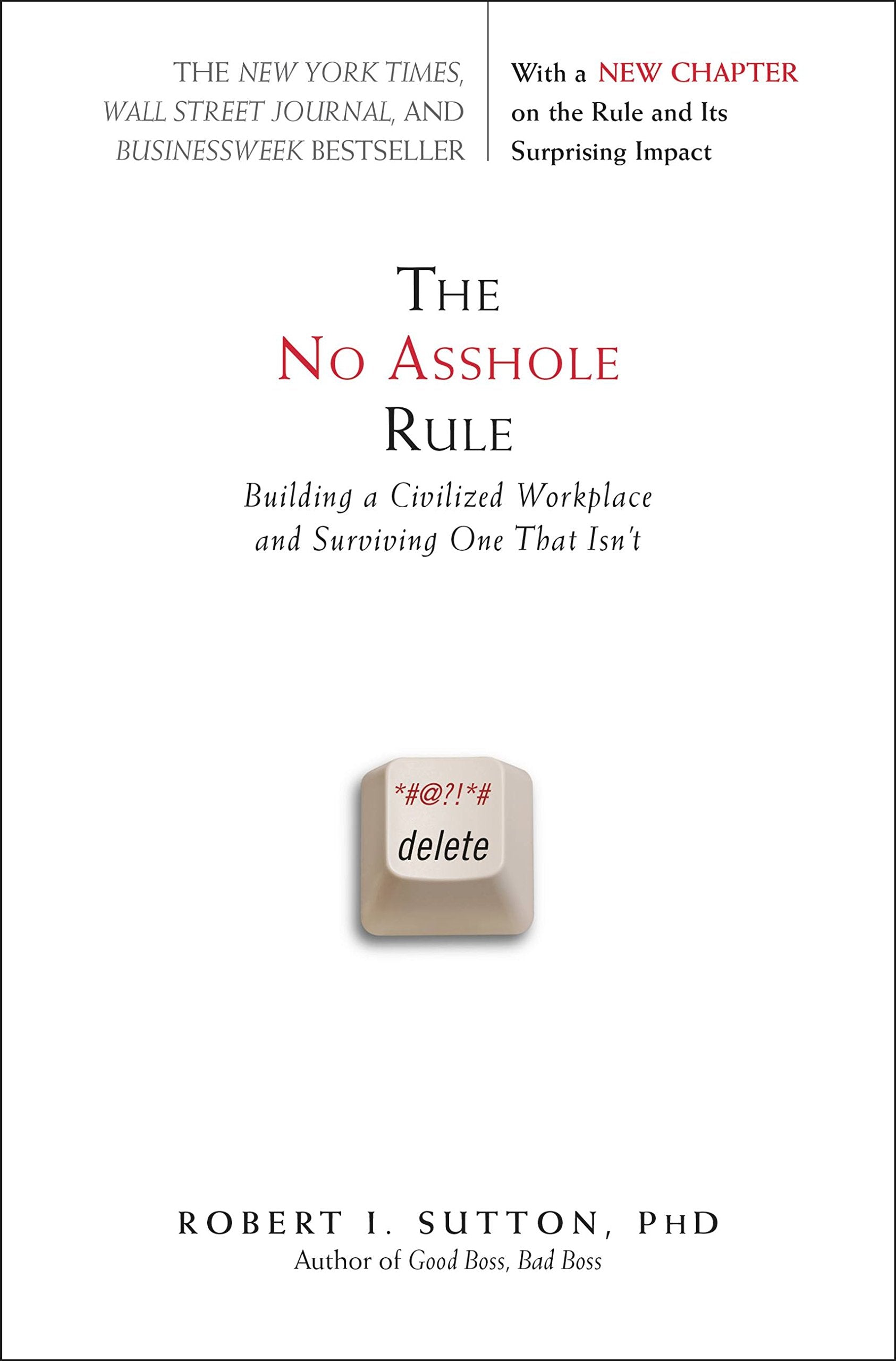 The No Asshole Rule: Building a Civilized Workplace and Surviving One That Isnt