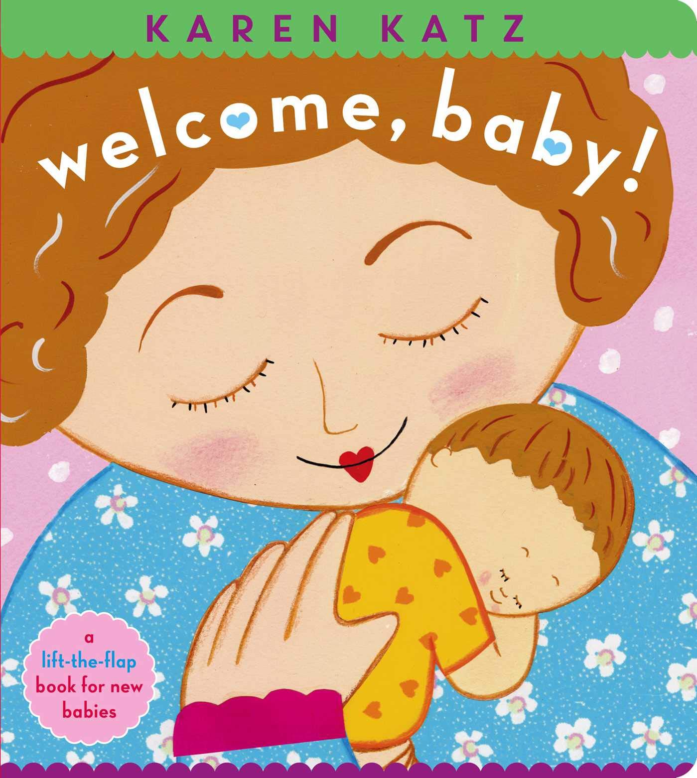 Welcome, Baby!: a lifttheflap book for new babies (Karen Katz Lifttheflap Books)