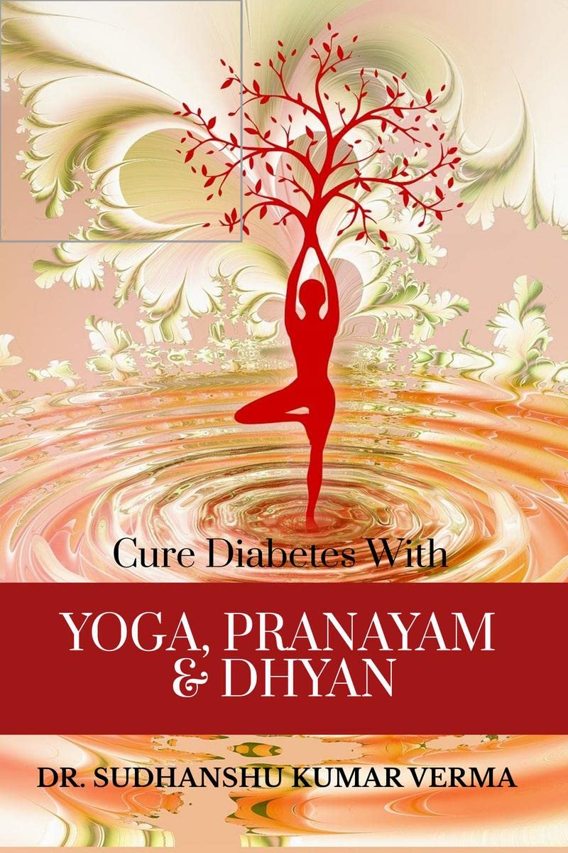 Cure Diabetes with Yoga, Pranayam and Dhyan