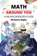 Math Around You: A Highschoolers Guide