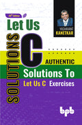 Let Us C Solutions: Authentic Solutions To Let Us C Exercises  20Th Edition