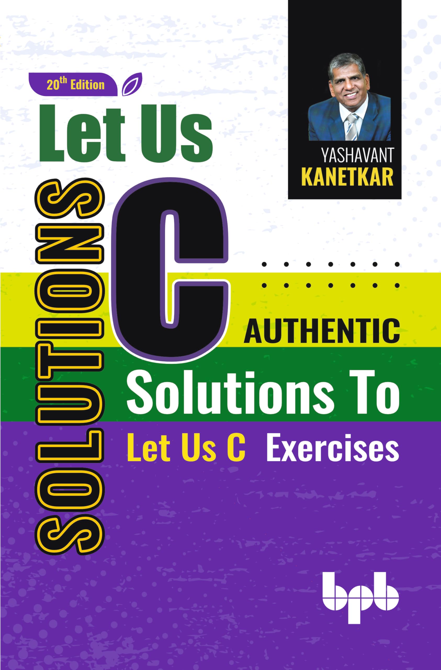Let Us C Solutions: Authentic Solutions To Let Us C Exercises  20Th Edition