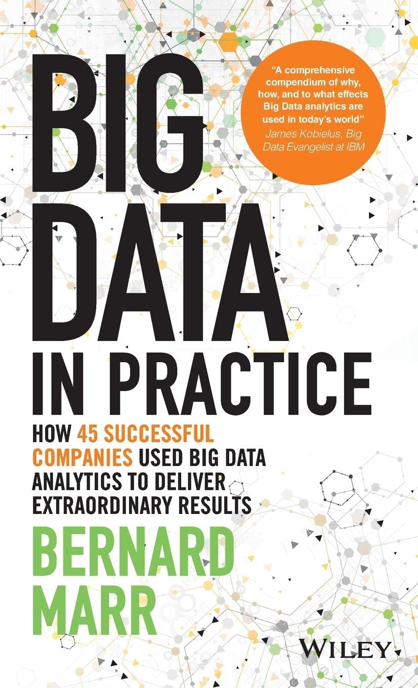 Big Data in Practice: How 45 Successful Companies Used Big Data Analytics to Deliver Extraordinary Results