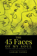 The 45 Faces Of My Soul: Poetry For The Grown Up Child