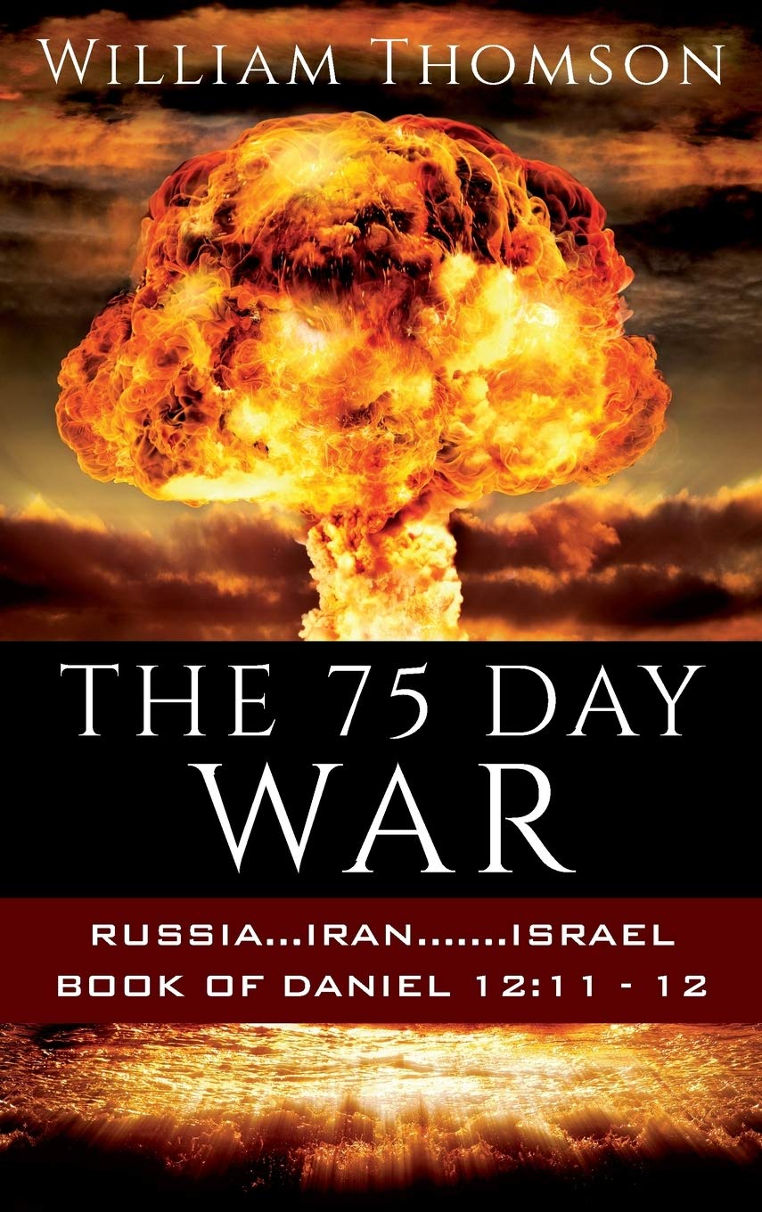 The 75 Day War: Russia...Iran.......Israel Book of Daniel 12:11 12