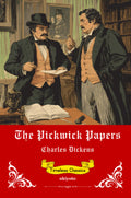 The Pickwick Papers | Timeless Classics by Charles Dickens