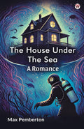The House Under The SeaA Romance (Edition1)