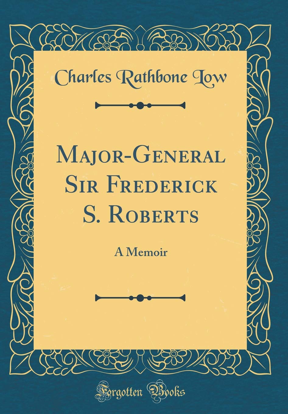 MajorGeneral Sir Frederick S. Roberts: A Memoir (Classic Reprint)
