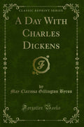 A Day with Charles Dickens (Classic Reprint)
