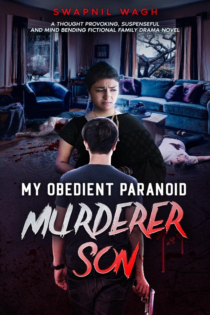 MY OBEDIENT PARANOID MURDERER SON: A THOUGHT PROVOKING,SUSPENSEFUL AND MIND BENDING FICTIONAL FAMILY DRAMA NOVEL