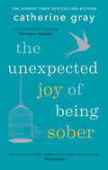 The Unexpected Joy of Being Sober: Discovering a happy, healthy, wealthy alcoholfree life