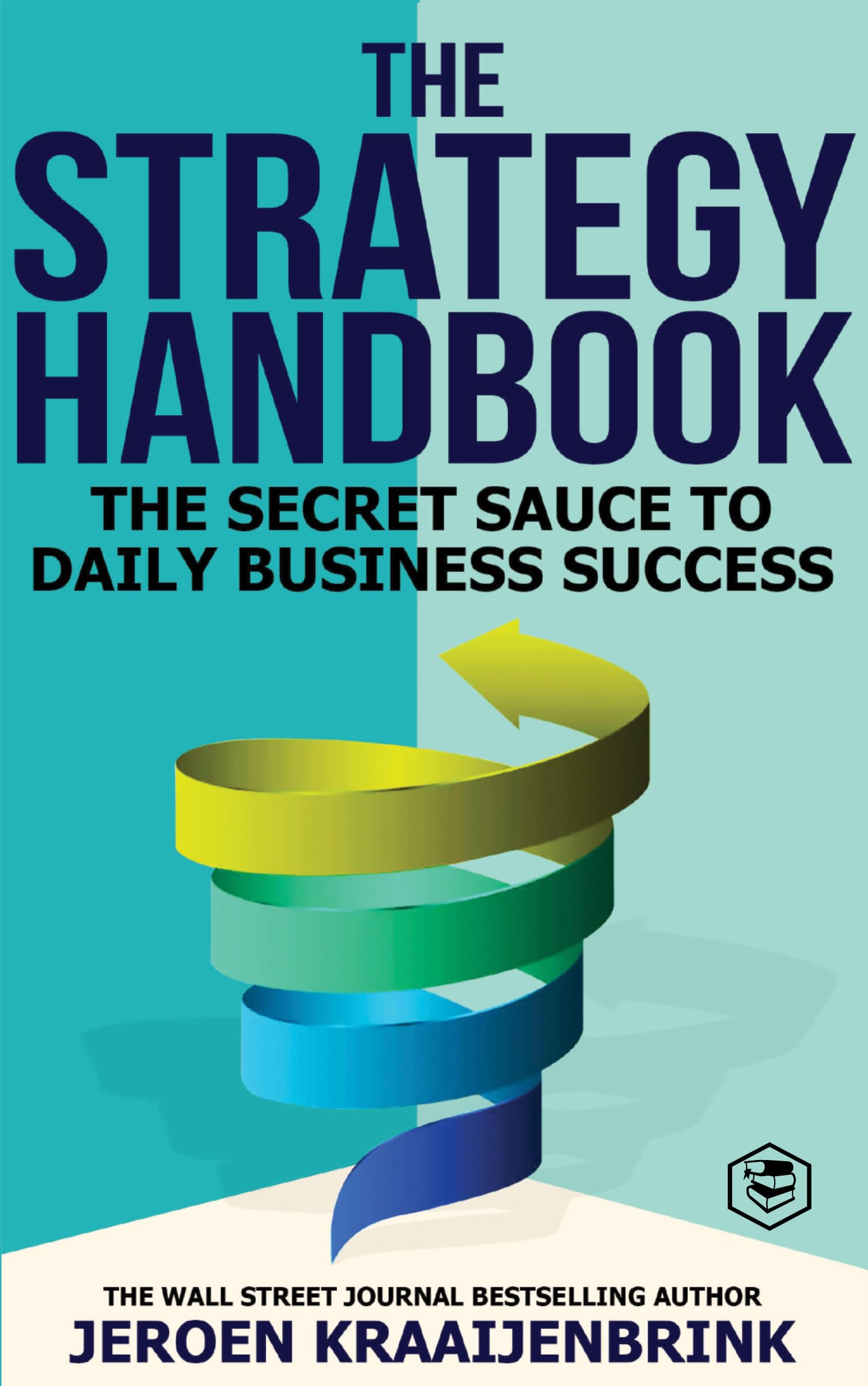 The Strategy Handbook: The Secret Sauce to Daily Business Success