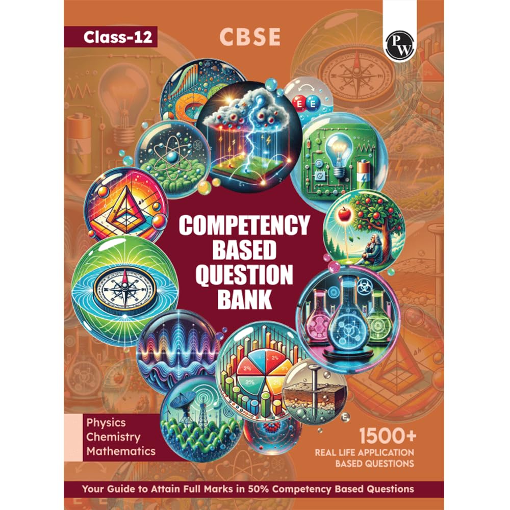 PW CBSE Class 12 Competency Based Question Bank For Board Exam l Physics, Chemistry, Mathematics | 1500+ Real Life Application B