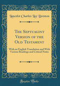 The Septuagint Version of the Old Testament: With an English Translation and with Various Readings and Critical Notes (Classic R