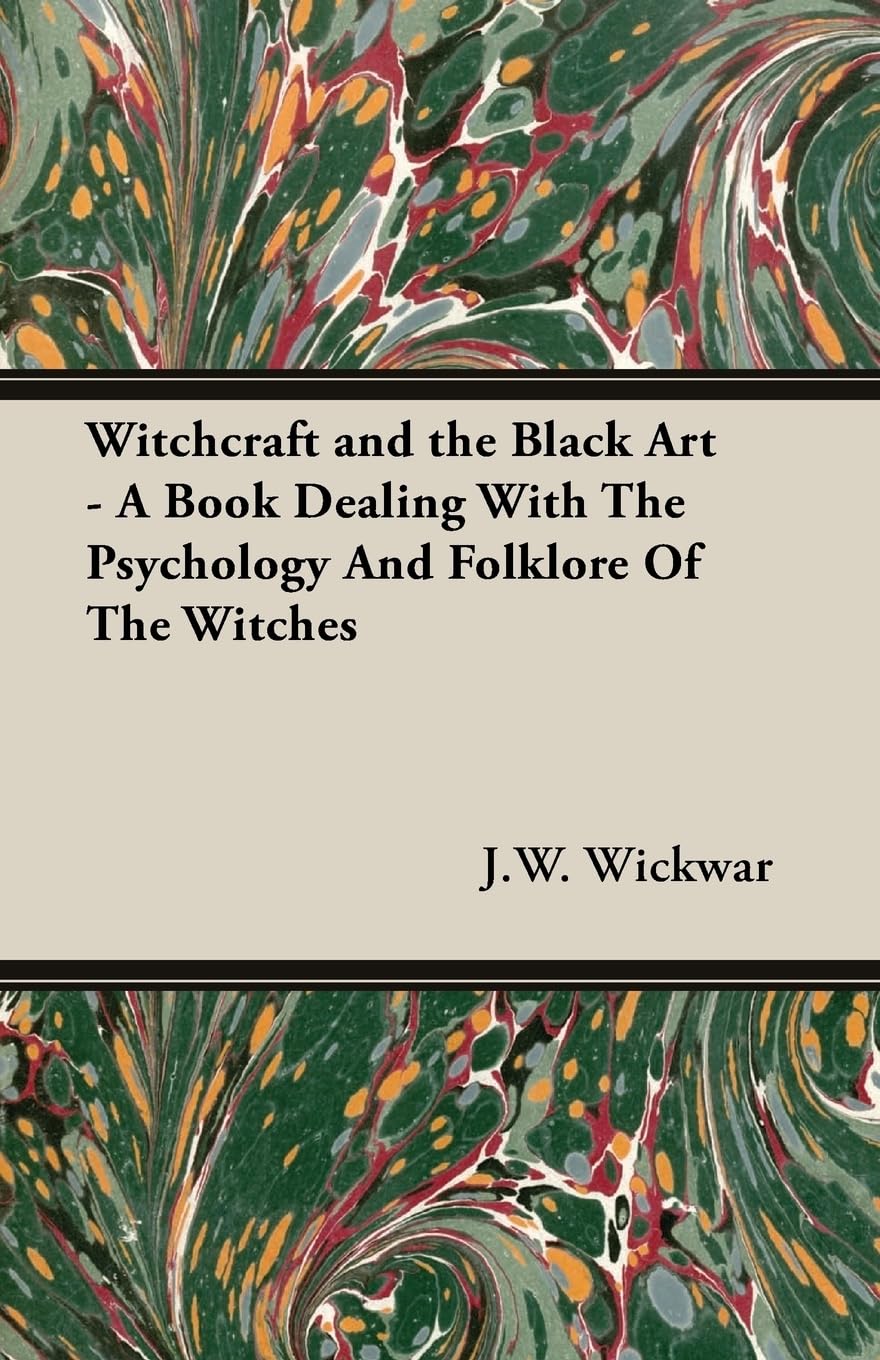 Witchcraft and the Black Art  A Book Dealing with the Psychology and Folklore of the Witches