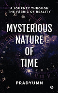 Mysterious Nature of Time : A Journey Through the Fabric of Reality