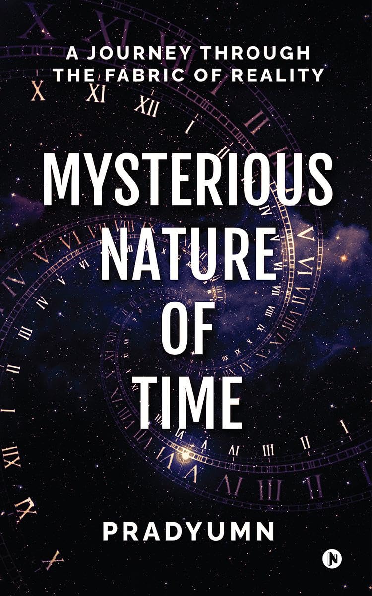 Mysterious Nature of Time : A Journey Through the Fabric of Reality