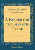 A Reader for the Seventh Grade (Classic Reprint)