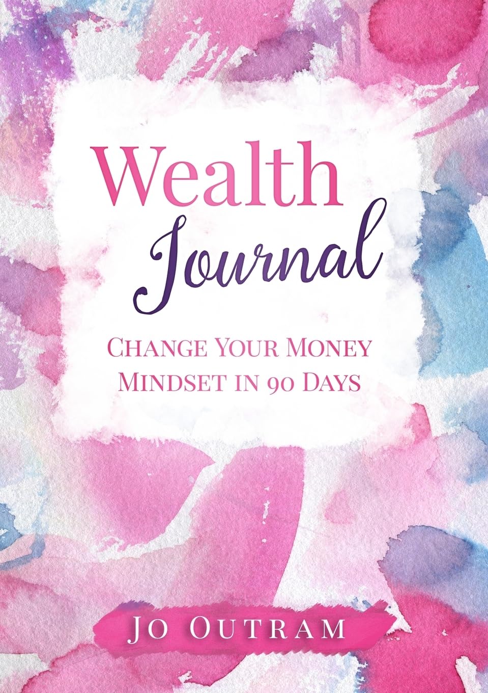 Wealth Journal: Improve Your Money Mindset In 90 Days