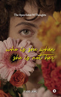 Who is She When She is Not Her : The Open Gates of Thoughts