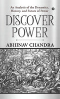 Discover Power : An Analysis Of The Dynamics, History, And Future Of Power