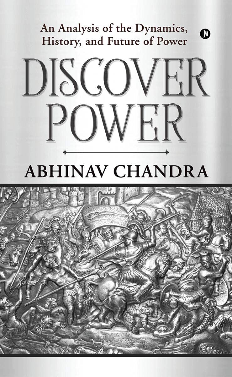 Discover Power : An Analysis Of The Dynamics, History, And Future Of Power