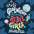 Good Night Stories for Rebel Girls: Babys First Book of Extraordinary Women