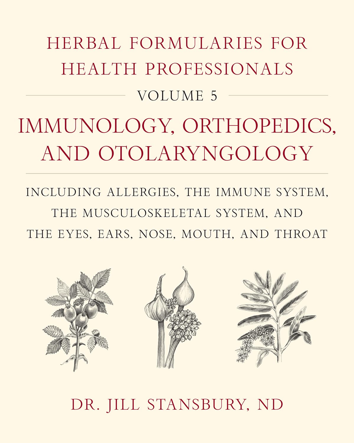 Herbal Formularies for Health Professionals, Volume 5:Immunology, Orthopedics, and Otolaryngology, including Allergies, the Immu