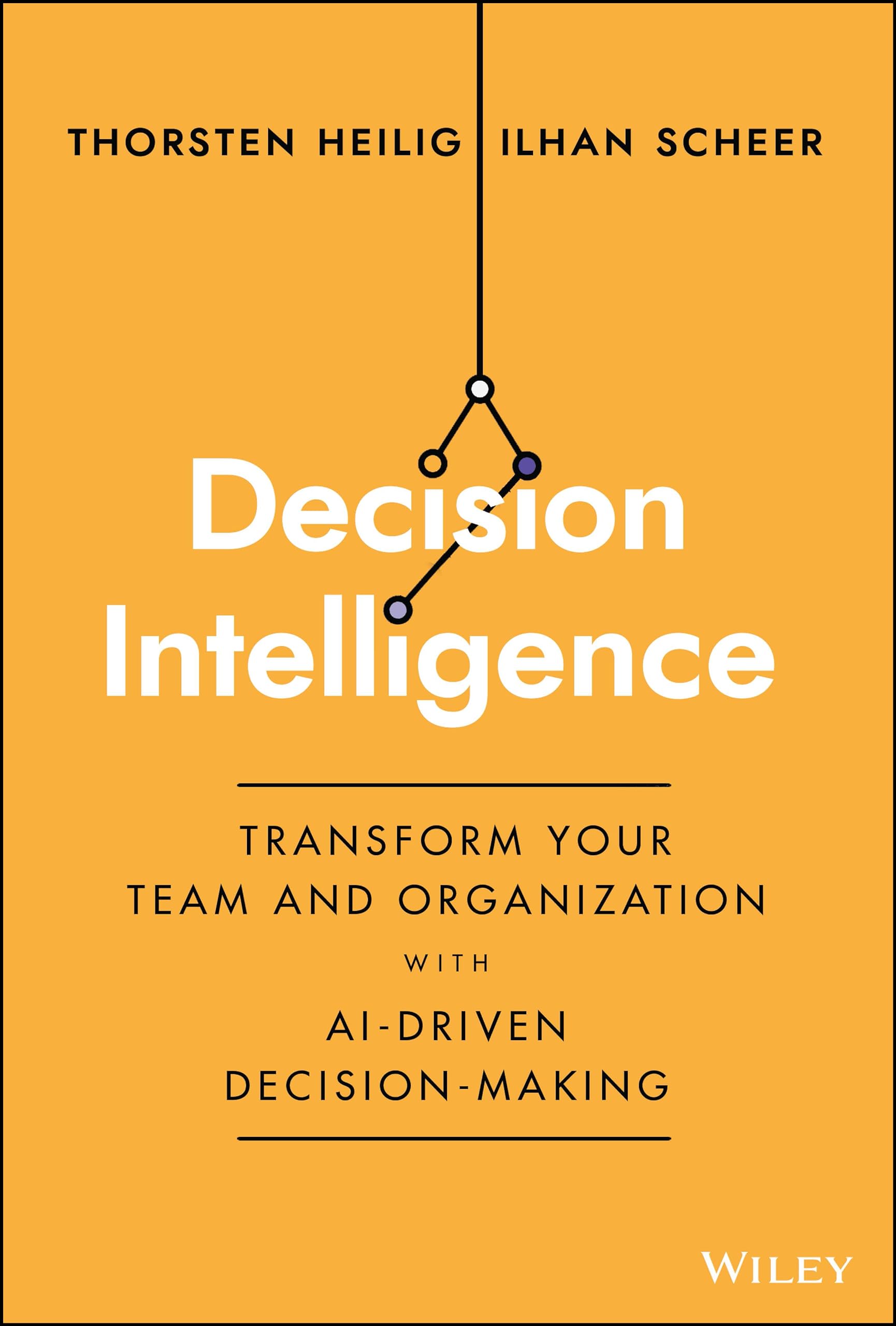 Decision Intelligence: Transform Your Team and Organization with AIDriven DecisionMaking
