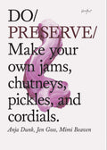 Do Preserve: Make your own jams, chutneys, pickles, and cordials. (Easy Beginners Guide to Seasonal Preserving, Fruit and Vegeta