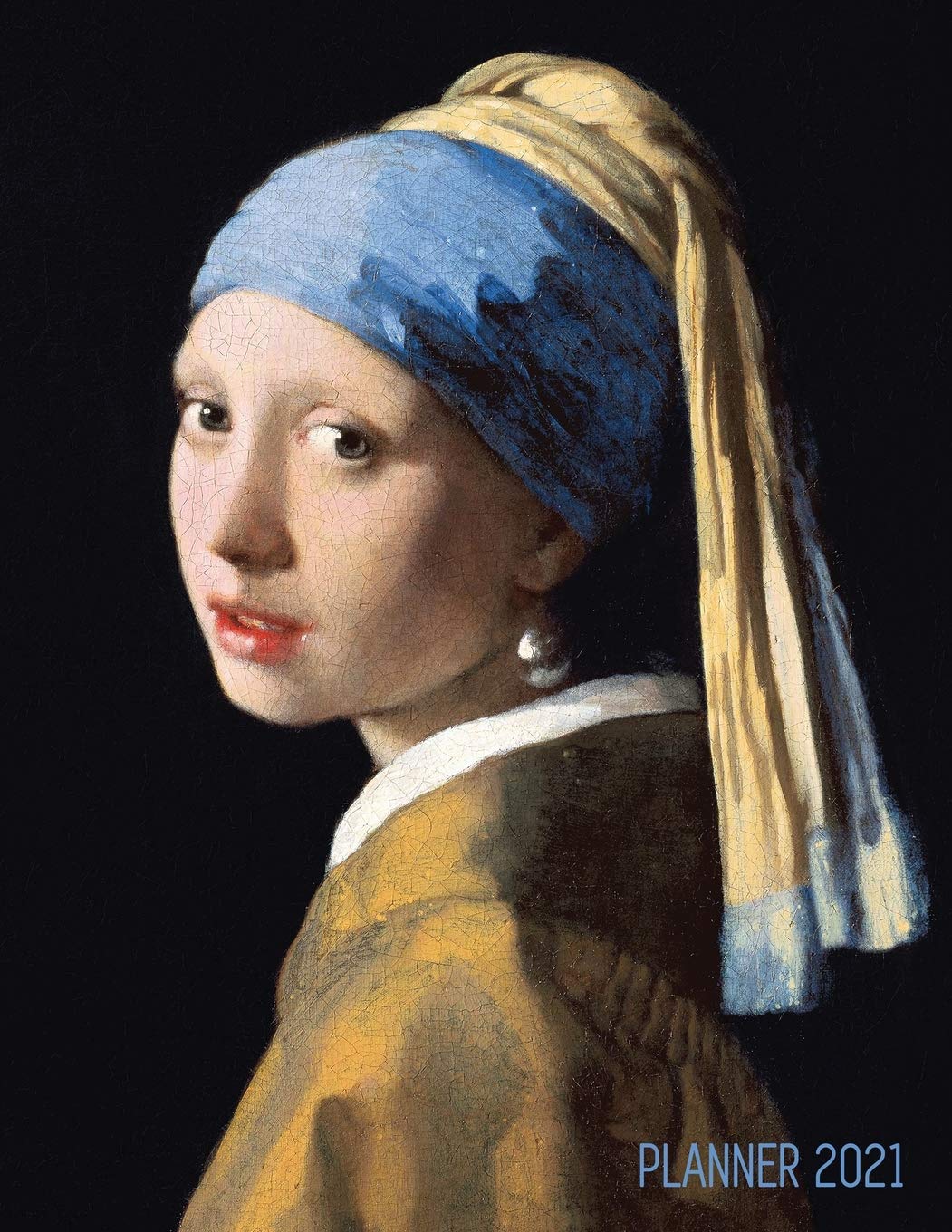 Girl With a Pearl Earring Planner 2021: Johannes Vermeer Daily Agenda: January  December Artistic Weekly Scheduler with Dutch M