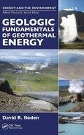 Geologic Fundamentals Of Geothermal Energy (Hb 2017) (Energy And The Environment)