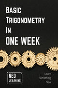 Basic Trigonometry In One Week : With an introduction to Brain Based Learning (BBL) | Special Indian Edition
