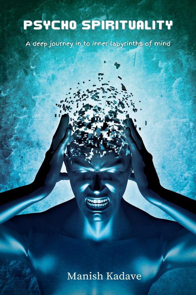 PSYCHO SPIRITUALITY : A DEEP JOURNEY INTO INNER LABYRINTHS OF MIND