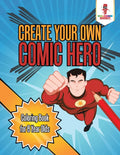Create Your Own Comic Hero : Coloring Book for 8 Year Olds