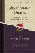 365 Foreign Dishes: A Foreign Dish For Every Day In The Year (Classic Reprint)