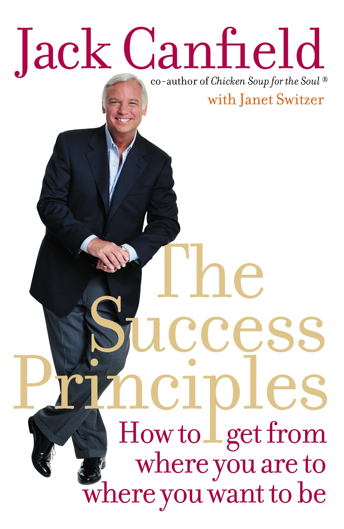 The Success Principles : How to Get from Where You Are to Where You Want to Be