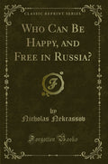 Who Can Be Happy, and Free in Russia? (Classic Reprint)