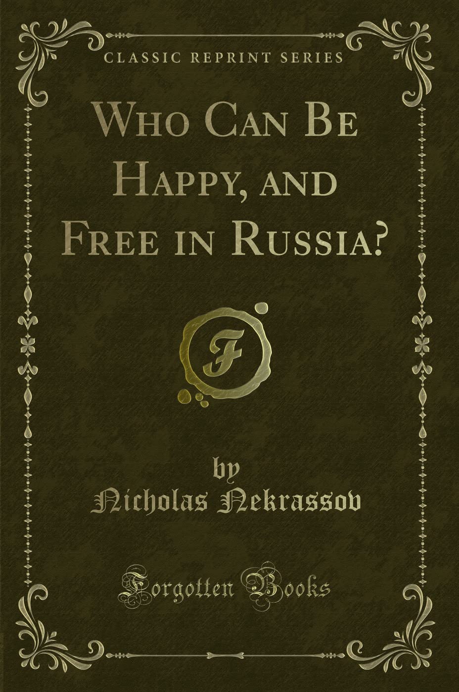 Who Can Be Happy, and Free in Russia? (Classic Reprint)