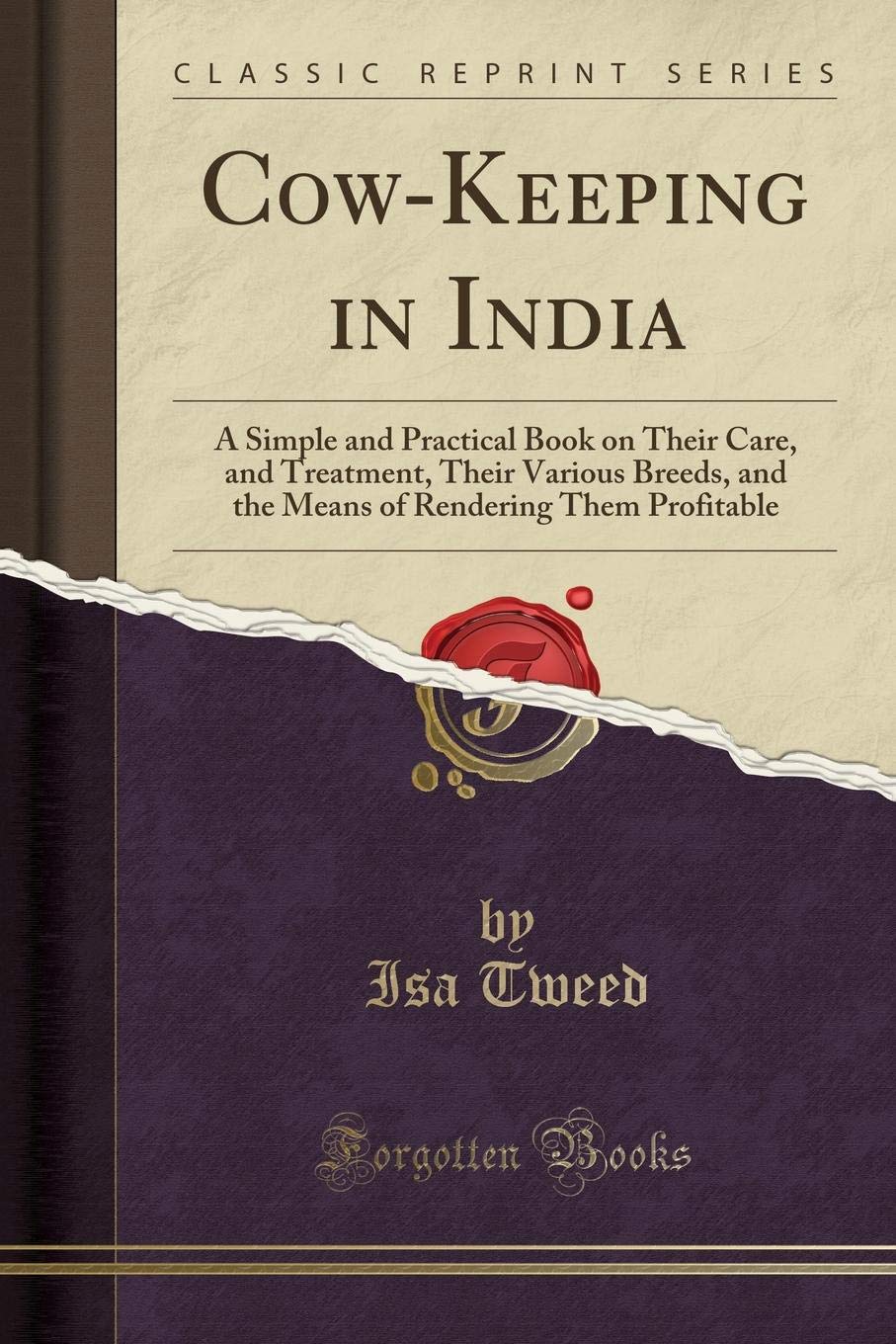 CowKeeping in India: A Simple and Practical Book on Their Care, and Treatment, Their Various Breeds, and the Means of Rendering
