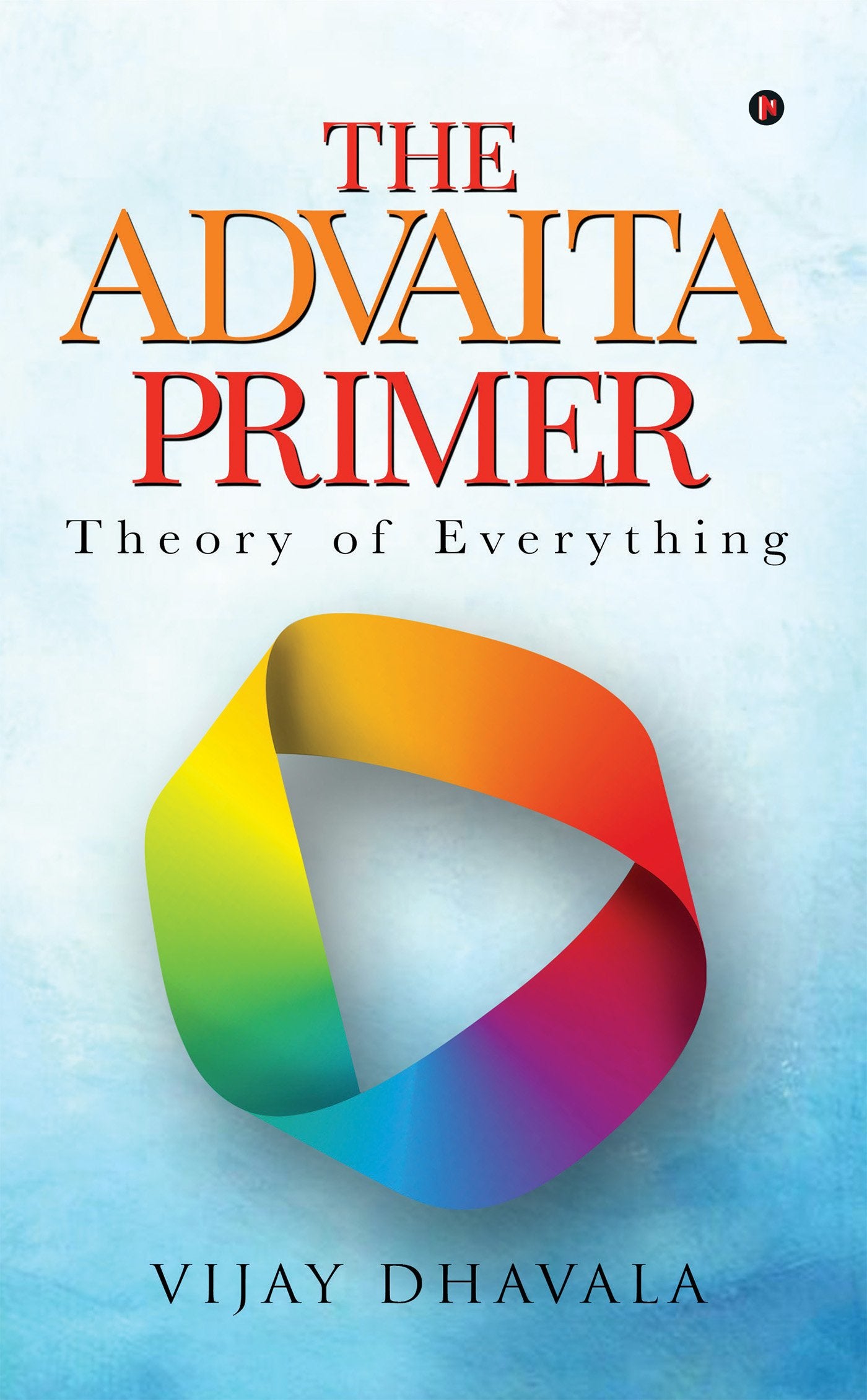 The Advaita Primer : Theory Of Everything