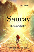 Saurav The Story Teller (Life Diaries) : This Book Is About Some Interesting Incidents Of Hostels As I Stayed 12 Years In Hoste