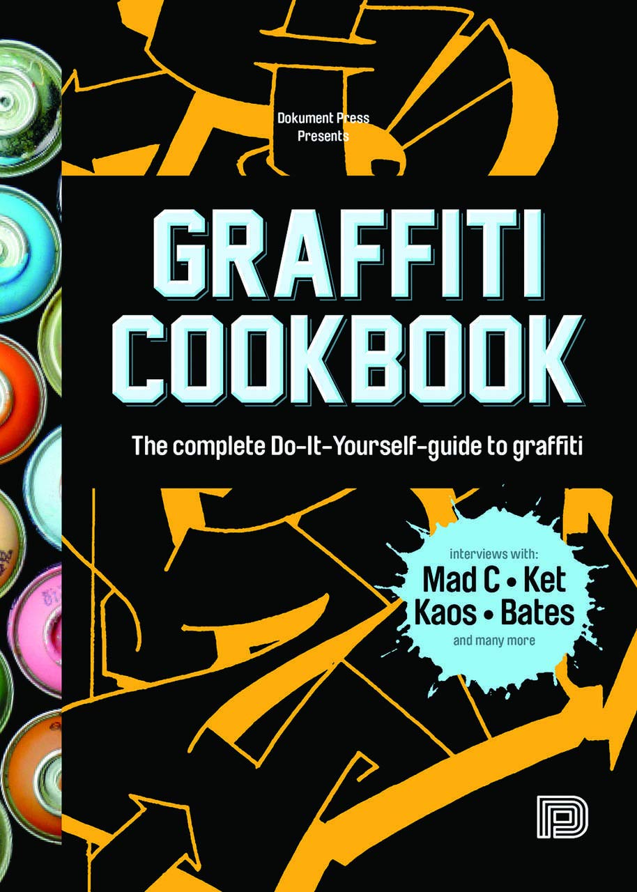Graffiti Cookbook: The Complete DoItYourselfGuide to Graffiti