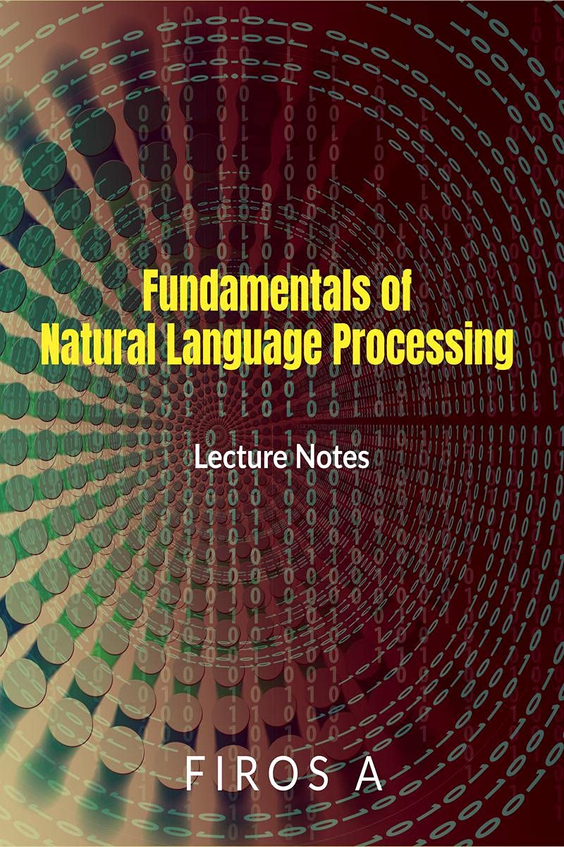 Fundamentals Of Natural Language Processing : Lecture Notes
