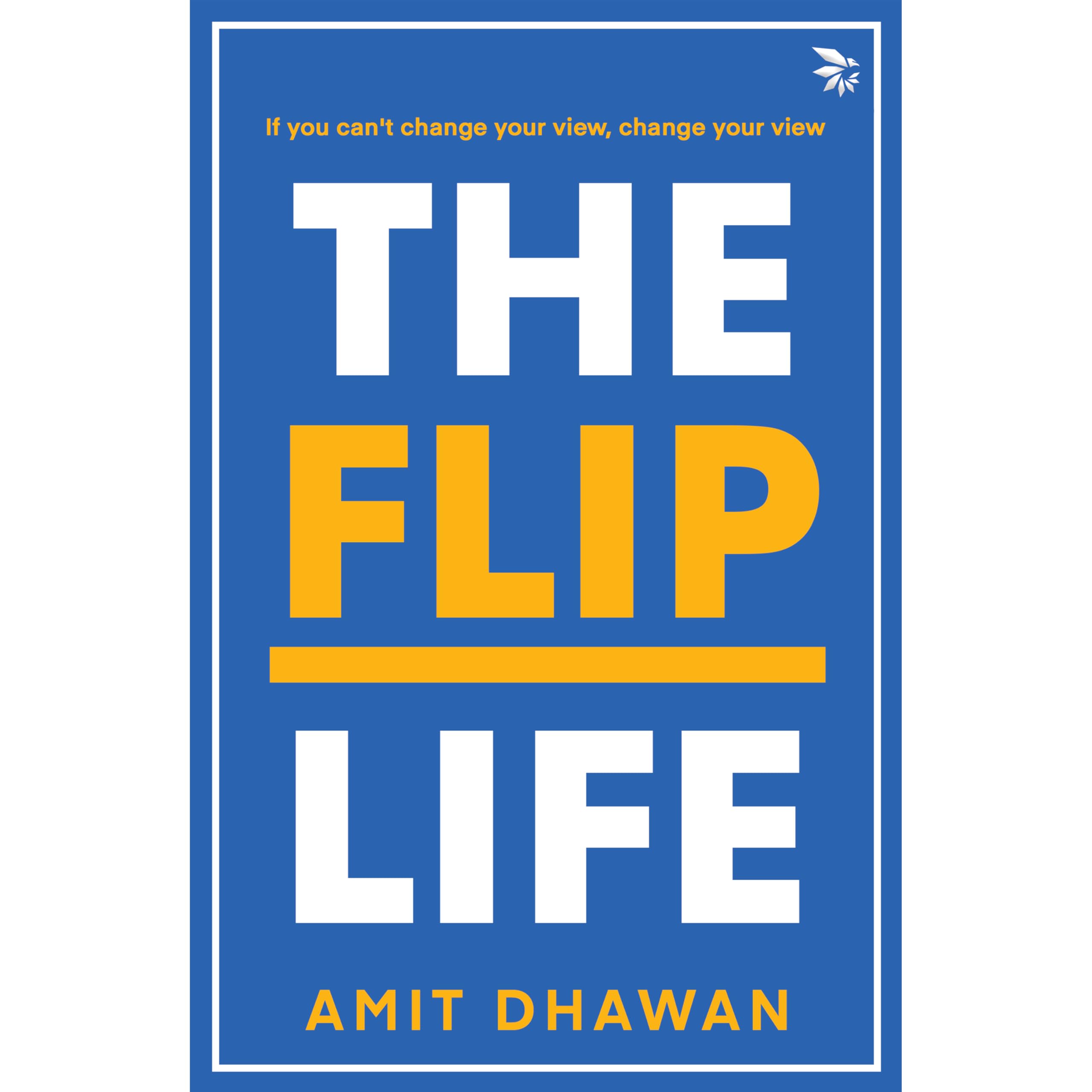 The Flip Life: If you cant change your view, change your view( Selfhelp| Humanizing relationships |Poetry & Quote Collection)