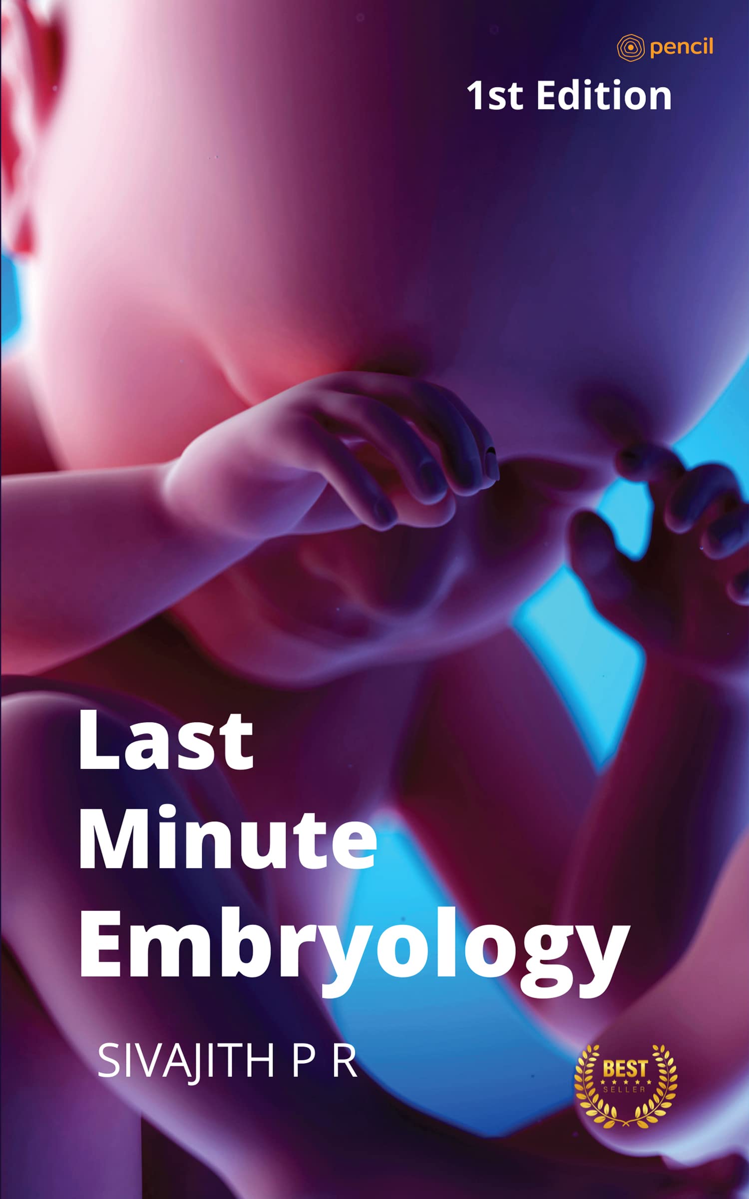 LAST MINUTE EMBRYOLOGY: Human embryology made easy and digestible for medical and nursing students