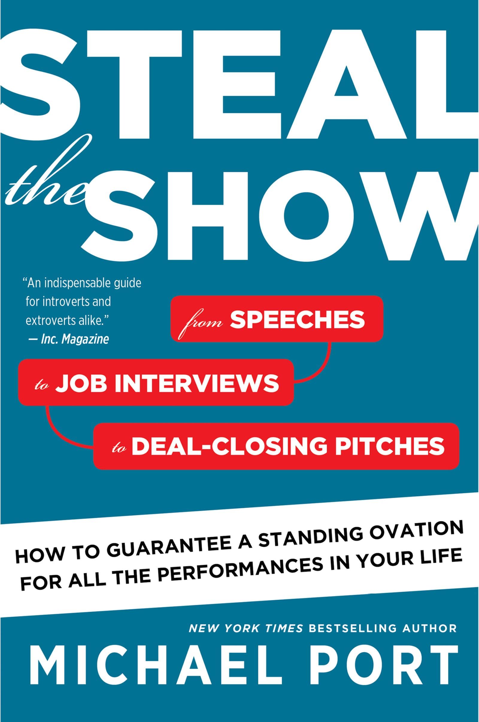Steal the Show: From Speeches to Job Interviews to DealClosing Pitches, How to Guarantee a Standing Ovation for All the Perform