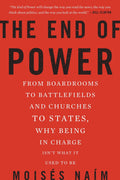 The End of Power: From Boardrooms to Battlefields and Churches to States, Why Being In Charge Isnt What It Used to Be