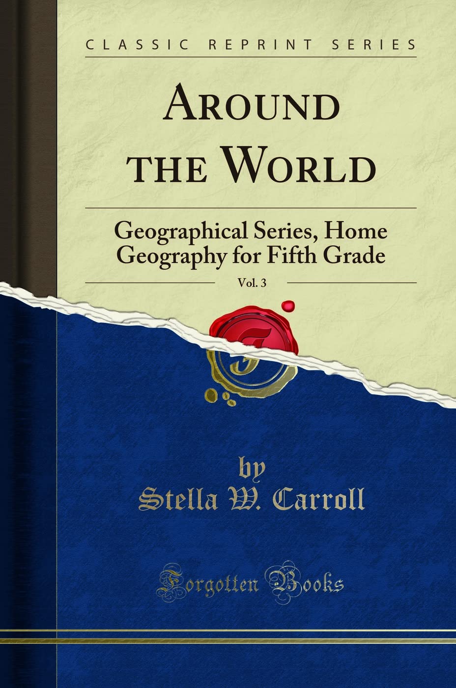 Around the World, Vol. 3: Geographical Series, Home Geography for Fifth Grade (Classic Reprint)